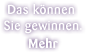 Das können Sie gewinnen.