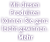 Mit diesen Produkten können Sie ganz leicht gewinnen.